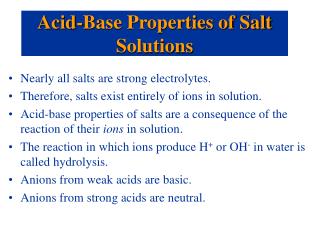 Nearly all salts are strong electrolytes. Therefore, salts exist entirely of ions in solution.