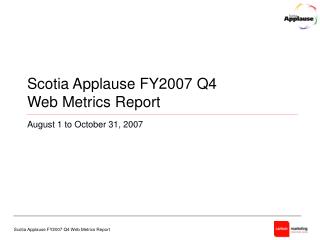Scotia Applause FY2007 Q4 Web Metrics Report