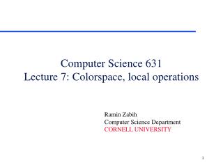Computer Science 631 Lecture 7: Colorspace, local operations