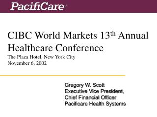 CIBC World Markets 13 th Annual Healthcare Conference The Plaza Hotel, New York City