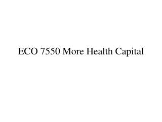 ECO 7550 More Health Capital