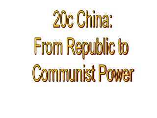 20c China: From Republic to Communist Power