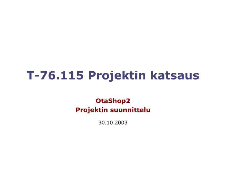 t 76 115 projektin katsaus