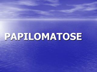 papilomatose