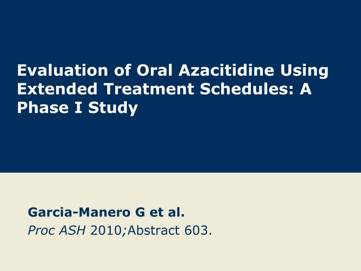 evaluation of oral azacitidine using extended treatment schedules a phase i study