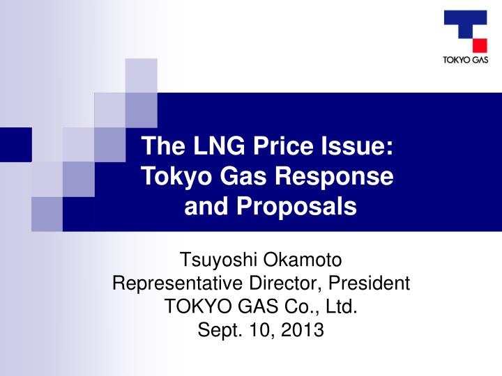tsuyoshi okamoto representative director president tokyo gas co ltd sept 10 2013
