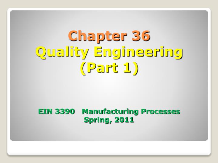 chapter 36 quality engineering part 1 ein 3390 manufacturing processes spring 2011