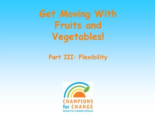Get Moving With Fruits and Vegetables! Part III: Flexibility