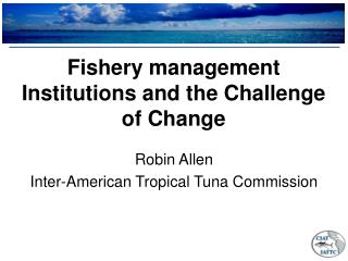 Fishery management Institutions and the Challenge of Change