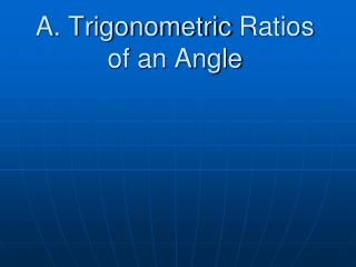A. Trigonometric Ratios of an Angle