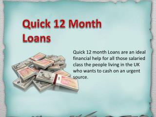 Quick 12 Month Loans- You Can Get Assist For This Financial