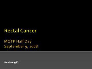 Rectal Cancer MOTP Half Day September 9, 2008