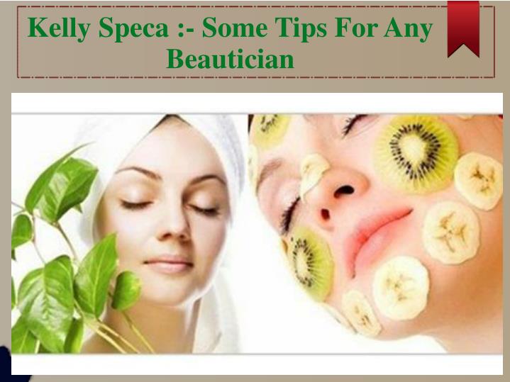kelly speca some tips for any beautician