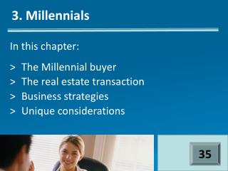 In this chapter: &gt;	The Millennial buyer &gt;	The real estate transaction &gt;	Business strategies