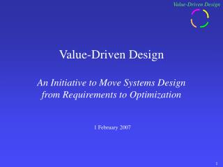 Value-Driven Design An Initiative to Move Systems Design from Requirements to Optimization