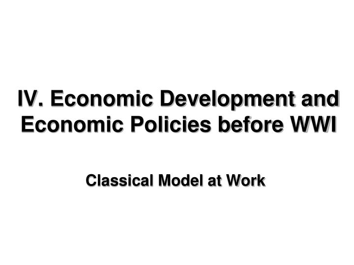 iv economic development and economic policies before wwi
