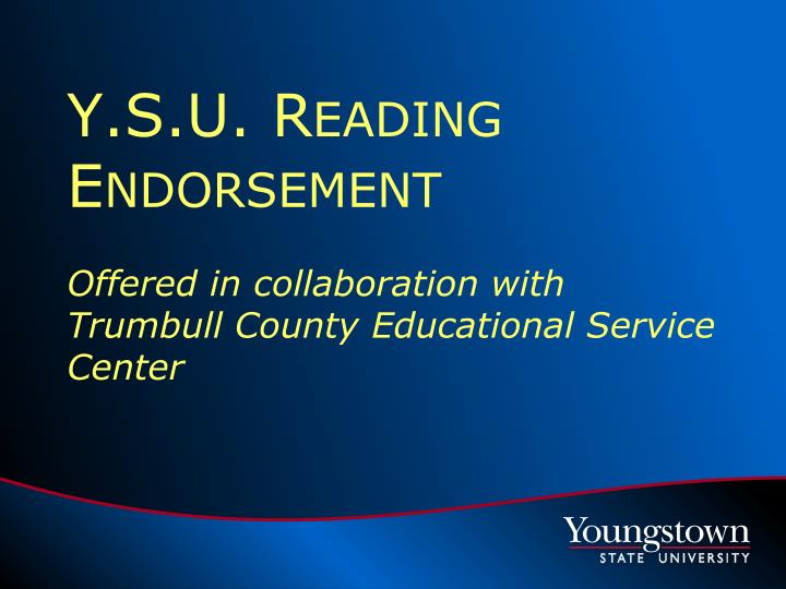 y s u reading endorsement offered in collaboration with trumbull county educational service center