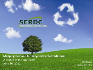 Mapping Demand for Recycled Content Material A profile of the Southeast June 30, 2011