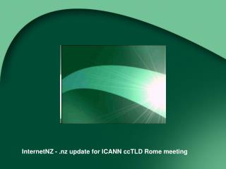 InternetNZ - .nz update for ICANN ccTLD Rome meeting