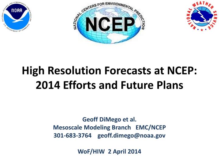 high resolution forecasts at ncep 2014 efforts and future plans