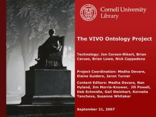 The VIVO Ontology Project Technology: Jon Corson-Rikert, Brian Caruso, Brian Lowe, Nick Cappadona