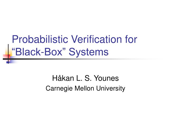 probabilistic verification for black box systems