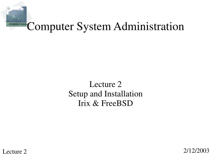 lecture 2 setup and installation irix freebsd