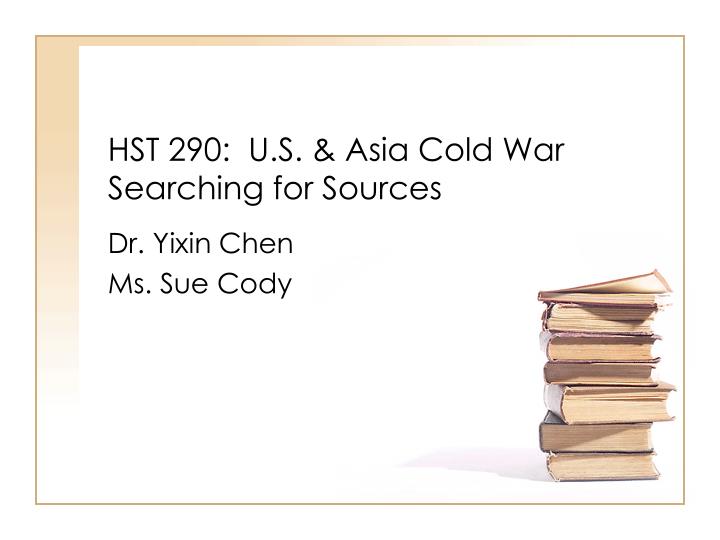 hst 290 u s asia cold war searching for sources