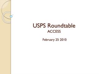 USPS Roundtable ACCESS February 25 , 2010