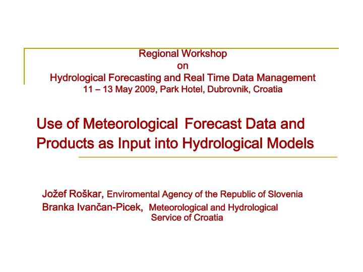 use of meteorological forecast data and products as input into hydrological models