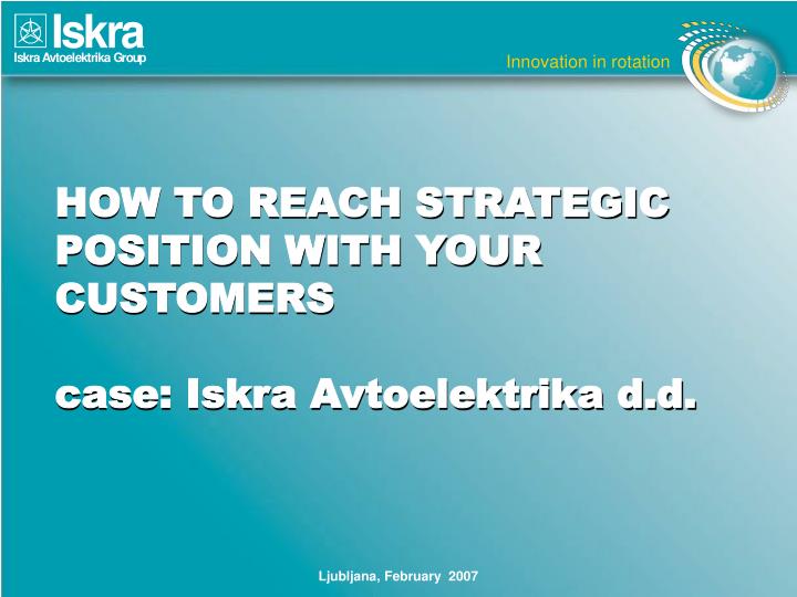 how to reach strategic position with your customers case iskra avtoelektrika d d
