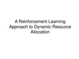 A Reinforcement Learning Approach to Dynamic Resource Allocation