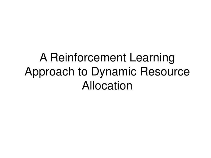 a reinforcement learning approach to dynamic resource allocation