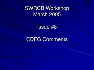 SWRCB Workshop March 2005 Issue #8 CDFG Comments