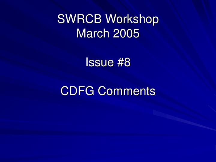 swrcb workshop march 2005 issue 8 cdfg comments