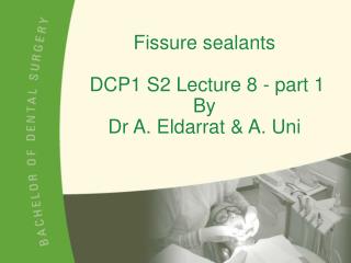 Fissure sealants DCP1 S2 Lecture 8 - part 1 By Dr A. Eldarrat &amp; A. Uni