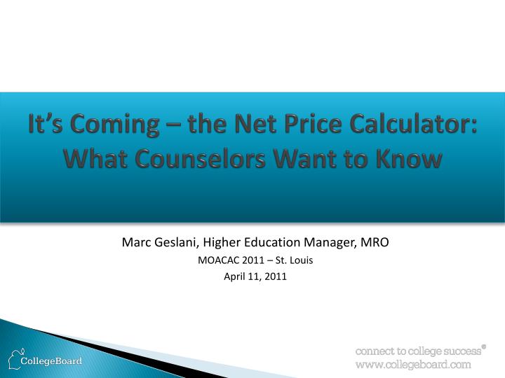 it s coming the net price calculator what counselors want to know