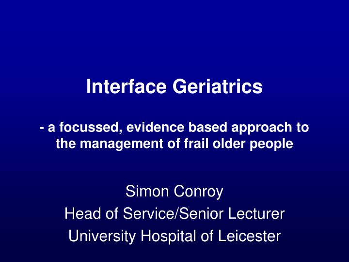 interface geriatrics a focussed evidence based approach to the management of frail older people