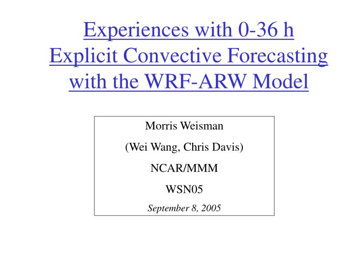 experiences with 0 36 h explicit convective forecasting with the wrf arw model