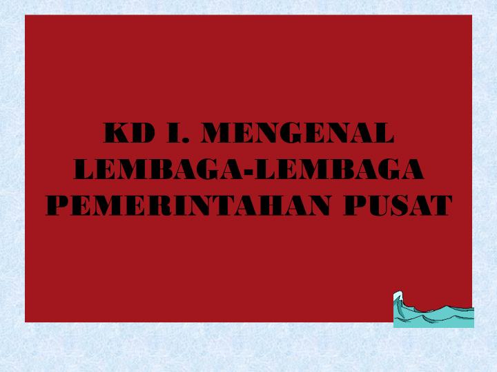 kd i mengenal lembaga lembaga pemerintahan pusat