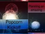 Popcorn Kickoff - slide 1