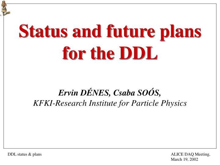 status and future plans for the ddl