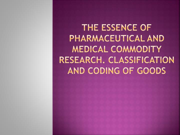 the essence of pharmaceutical and medical commodity research classification and coding of goods