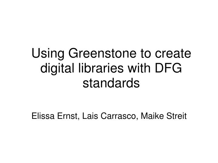 using greenstone to create digital libraries with dfg standards