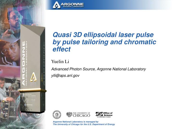 quasi 3d ellipsoidal laser pulse by pulse tailoring and chromatic effect