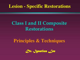 Class I and II Composite Restorations Principles &amp; Techniques