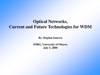 Optical Networks, Current and Future Technologies for WDM By: Bogdan Ionescu