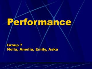 Performance Group 7 Nolla, Amelia, Emily, Aska