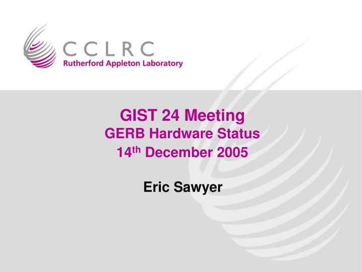gist 24 meeting gerb hardware status 14 th december 2005