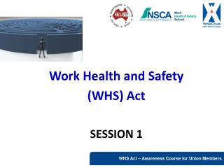 Work Health and Safety (WHS) Act SESSION 1